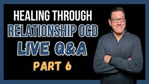 Healing Through RELATIONSHIP OCD (Q&A) Part 6