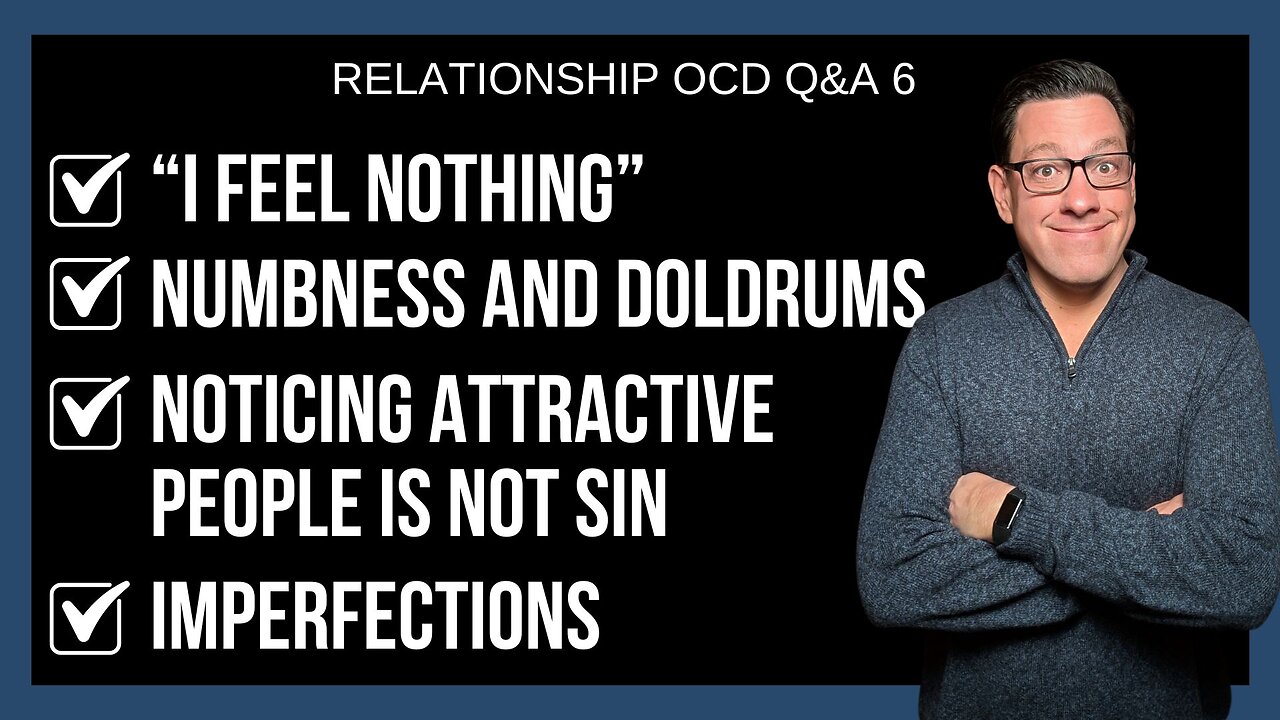 🔴ROCD Q&A 6: I Feel Nothing | Numbness and Doldrums | Noticing Attractive People is Not Sin