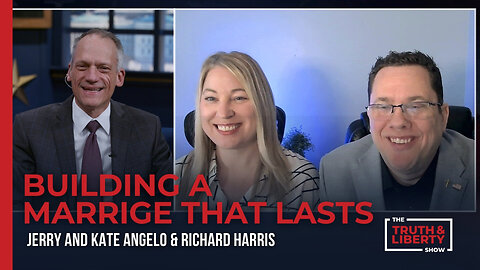 Building a Marriage that Lasts - with Jerry and Kate Angelo on The Truth & Liberty Show