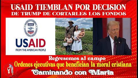 LOS USAID TIEMBLAN POR MEDIDAS DE TRUMP. LAS ORDENES EJECUTIVAS QUE BENEFICIAN LA MORAL CRISTIANA...