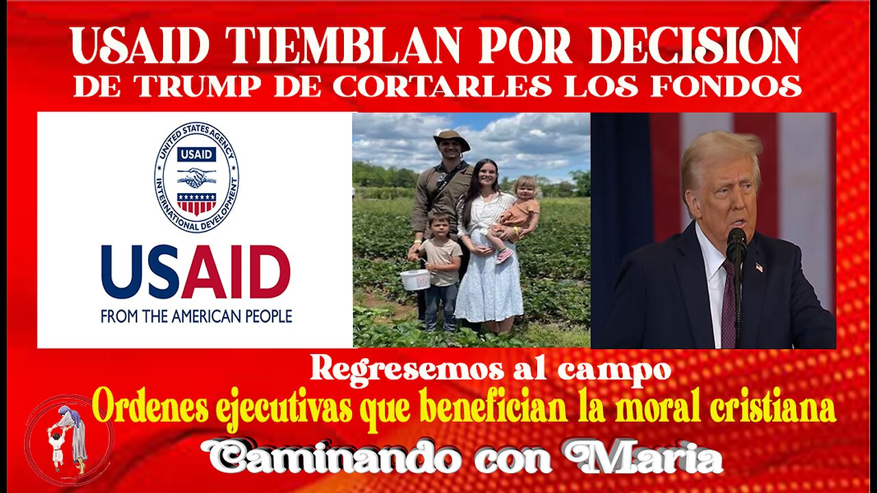 LOS USAID TIEMBLAN POR MEDIDAS DE TRUMP. LAS ORDENES EJECUTIVAS QUE BENEFICIAN LA MORAL CRISTIANA...