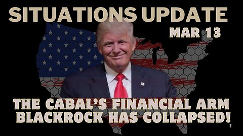 Situation Update - The Cabal’S Financial Arm Blackrock Has Collapsed!!! Mar 13.