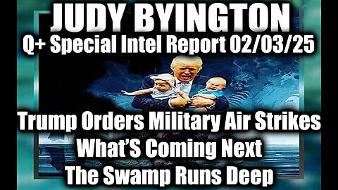 Judy Byington Special 2.3.25 ~ Trump Orders Military Air Strikes Now; What’s Coming Next