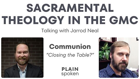 Sacramental Theology - Should Communion Be Closed? - With Jerrod Neal