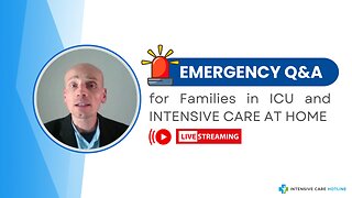 Emergency Q&A for Families in ICU and INTENSIVE CARE AT HOME!