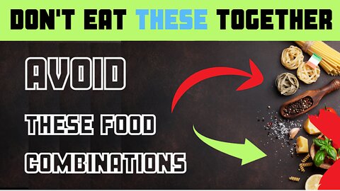 NEVER Eat These Foods Together