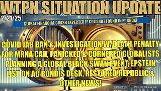 WTPN SIT/UP: FT KNOX GOLD AUDIT, EPSTEIN LIST, COVID JAB INVESTIGATIONS & BAN & MORE!