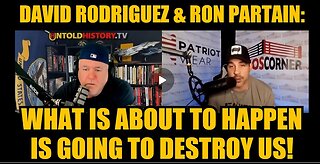 David Rodriguez & Ron Partain: What Is About To Happen Is Going To Destroy Us!