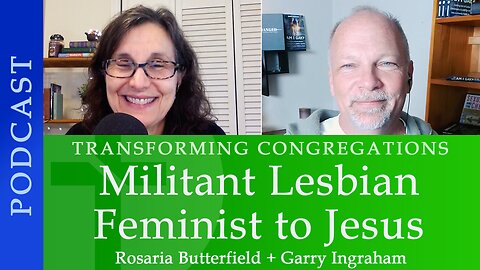 100: Militant Lesbian Feminist to Jesus | Rosaria Butterfield & Garry Ingraham