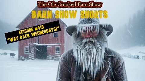 "Barn Show Shorts" Ep. #413 “Way Back Wednesdays”