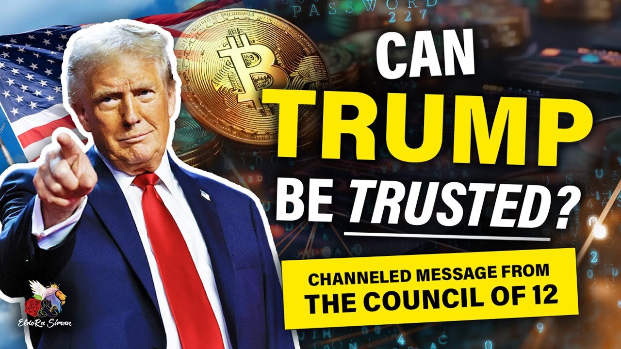 CAN TRUMP BE TRUSTED? Channeled Message from The Council of 12 🔥