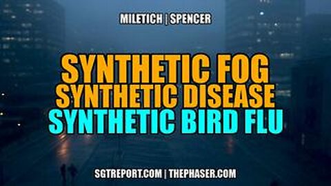 SGT REPORT - SYNTHETIC FOG, DISEASE & BIRD FLU -- Pat Miletich - William Spencer