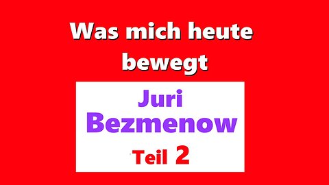 Was mich heute bewegt Die ideologische Subversion nach Bezmenov Teil 2