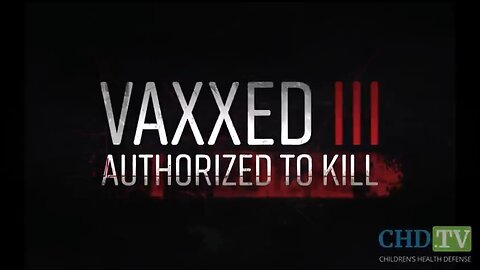 VAXXED 3 - AUTHORIZED TO KILL - CHILDRENS HEALTH DEFENSE ☠️