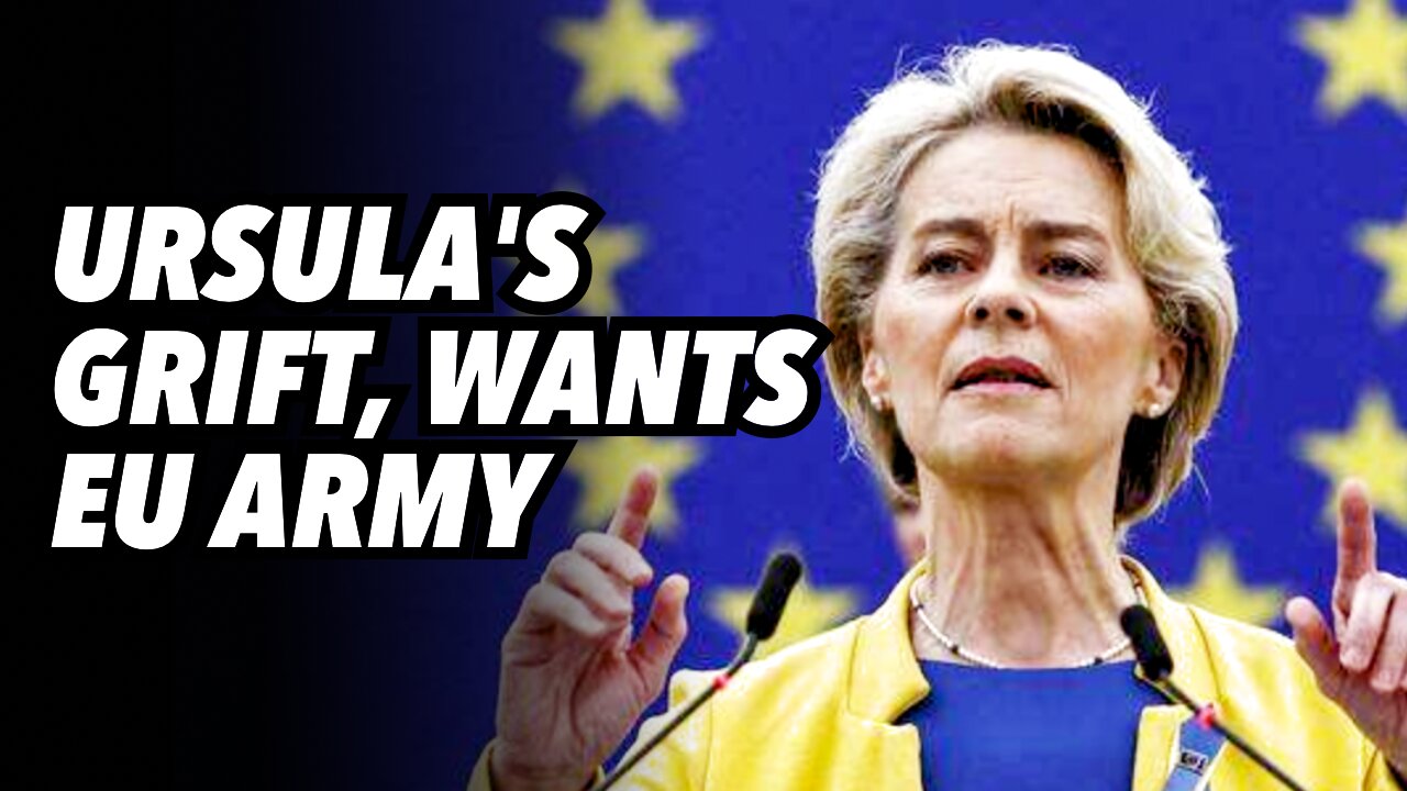 Ursula's grift, wants EU army