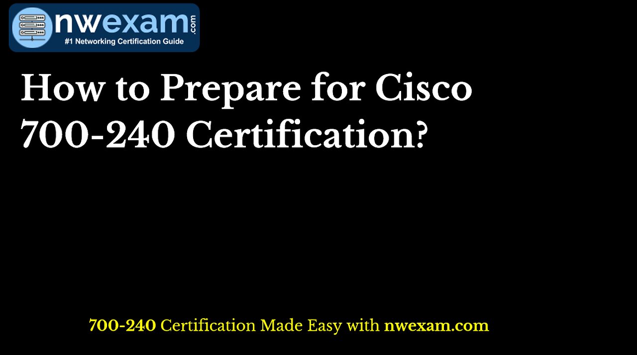 How to Prepare for Cisco 700-240 Certification?