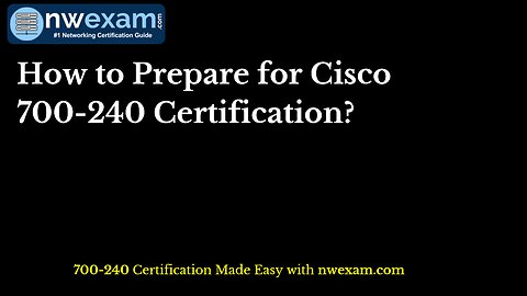 How to Prepare for Cisco 700-240 Certification?