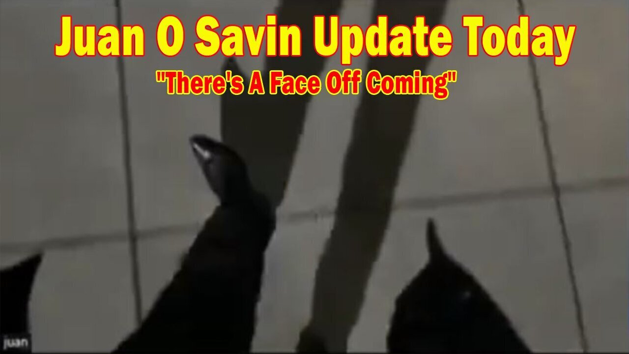 Juan O Savin Update Today Dec 27: "There's A Face Off Coming"