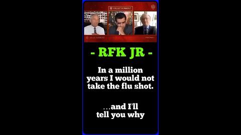 RFK Jr - In a million years I would not take the flu shot