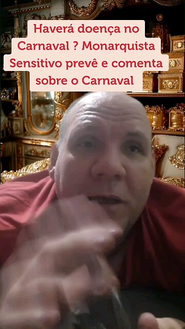 Haverá doença no Carnaval ? Monarquista Sensitivo prevê e comenta sobre o Carnaval