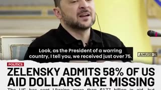 ZELENSKY ADMITS 58% OF US AID DOLLARS ARE MISSING