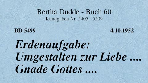 BD 5499 - ERDENAUFGABE: UMGESTALTEN ZUR LIEBE .... GNADE GOTTES ....