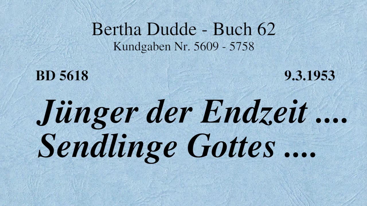 BD 5618 - JÜNGER DER ENDZEIT .... SENDLINGE GOTTES ....