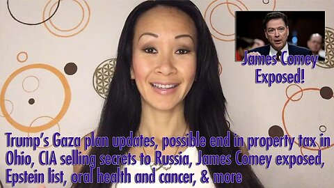 Trump’s Gaza plan updates, possible end in property tax in Ohio, CIA selling secrets to Russia, James Comey exposed, Epstein list, oral health and cancer, & more
