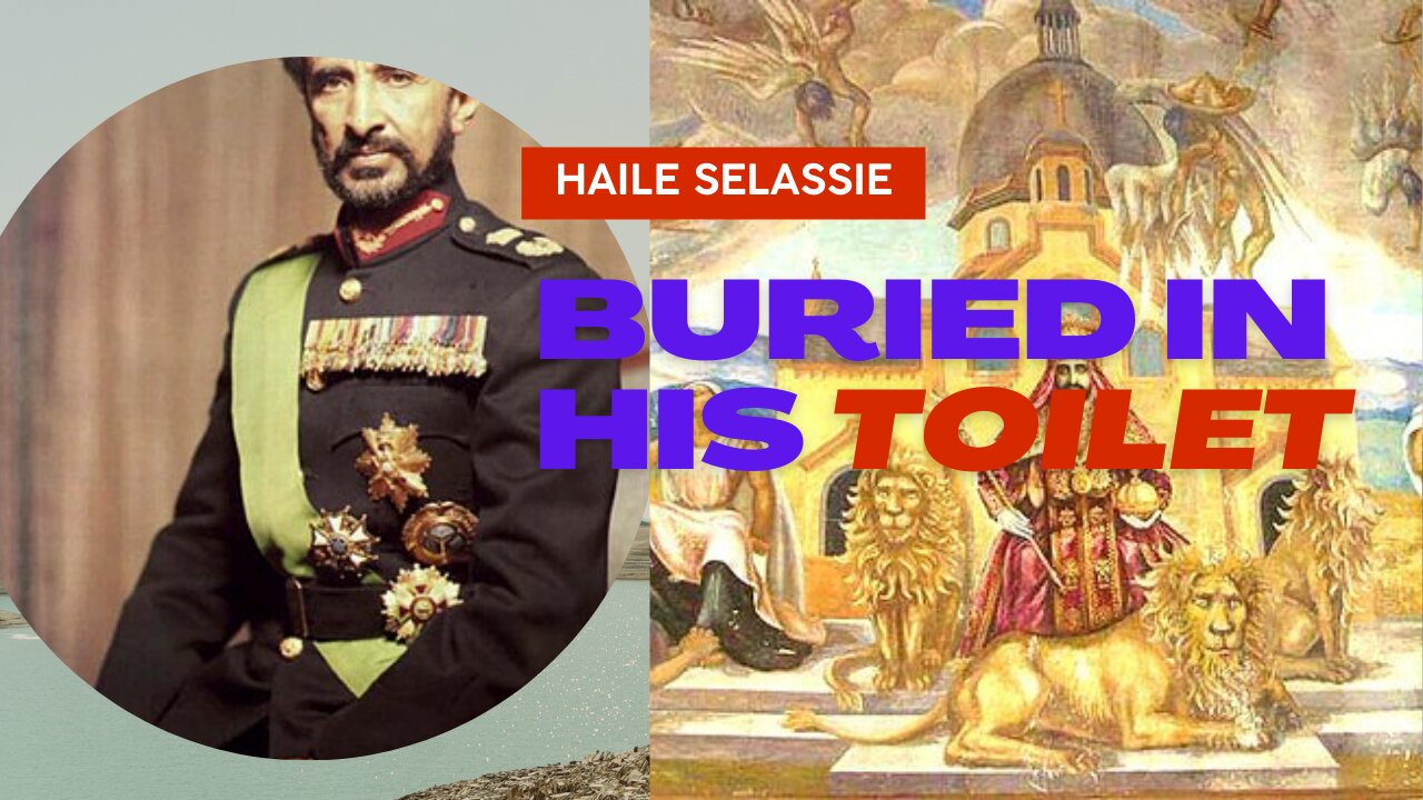 The emperor who was buried in his toilet - Haile Selassie