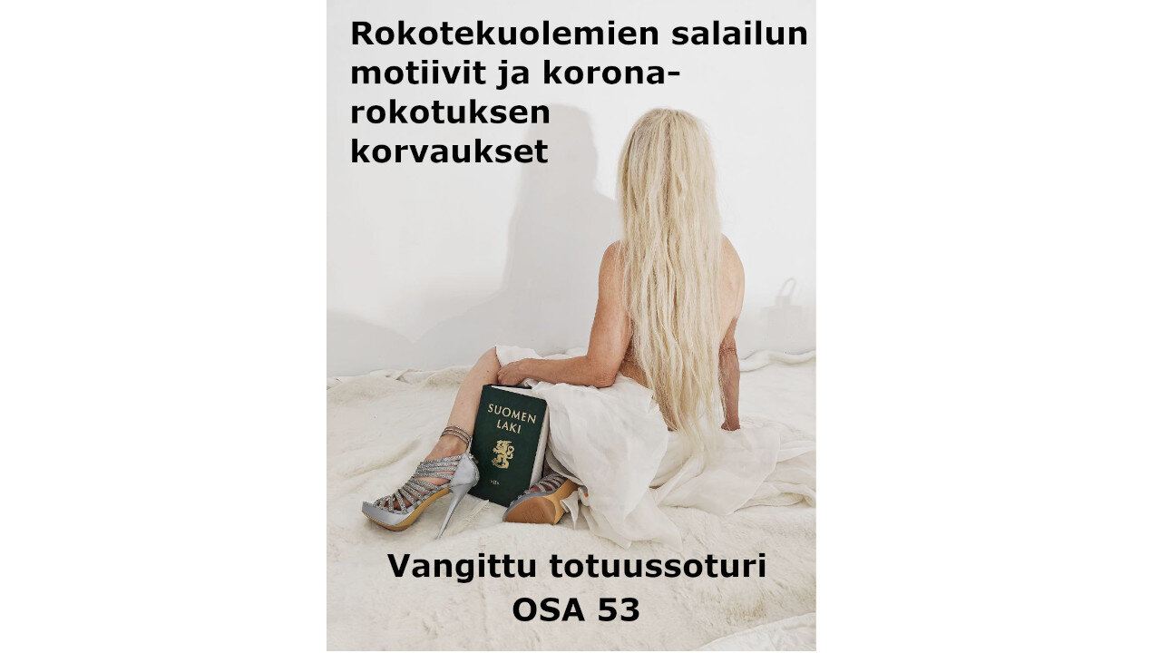 OSA 53 Rokotekuolemien salailun motiivit ja koronarokotusten korvaukset
