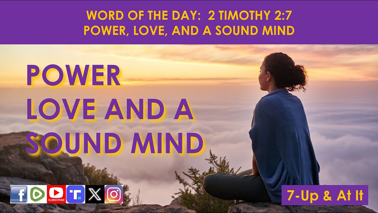 WORD OF THE DAY: 2 TIMOTHY 2:7 - POWER, LOVE, AND A SOUND MIND