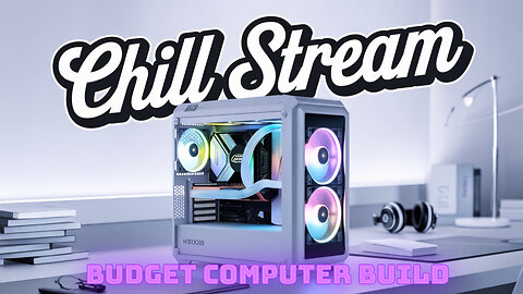 Budget Computer Build - Chill Stream