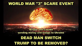 Britain And Canada To Send Money And Troops To Ukraine To Start WW3 - Trump To Be Removed?