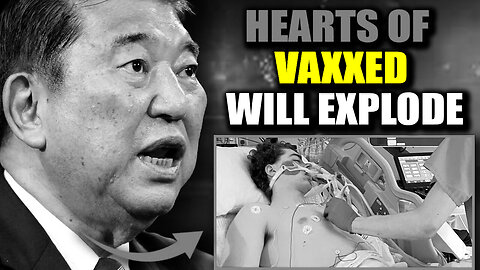 Breaking: Japan Warns Hearts of 6 Billion Vaxxed Set to Explode in Global Catastrophe