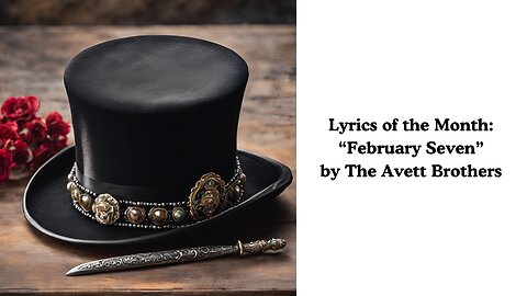 Lyrics of the Month: "February Seven" by The Avett Brothers