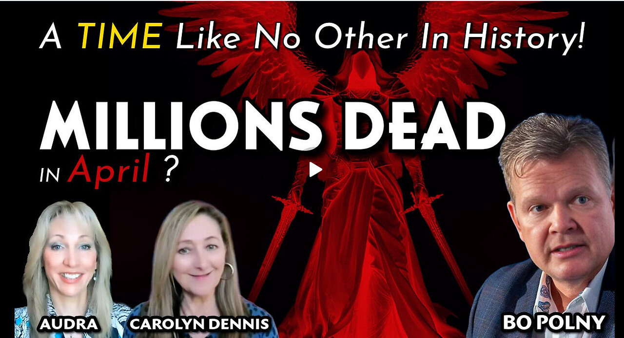 MILLIONS DEAD in April? A TIME Like No Other In History! Bo Polny, Carolyn Dennis, Audra