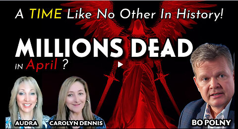 MILLIONS DEAD in April? A TIME Like No Other In History! Bo Polny, Carolyn Dennis, Audra