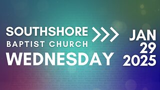 Wednesday Evening Service January 29, 2025 I Pastor Jayme Jackson I Southshore Baptist Church