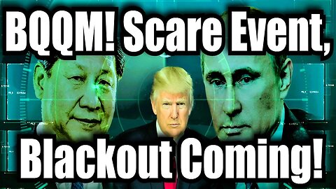 It’s BQQQM Time: MILITARY INTEL REVEALED! Scare Event, Blackout Coming!