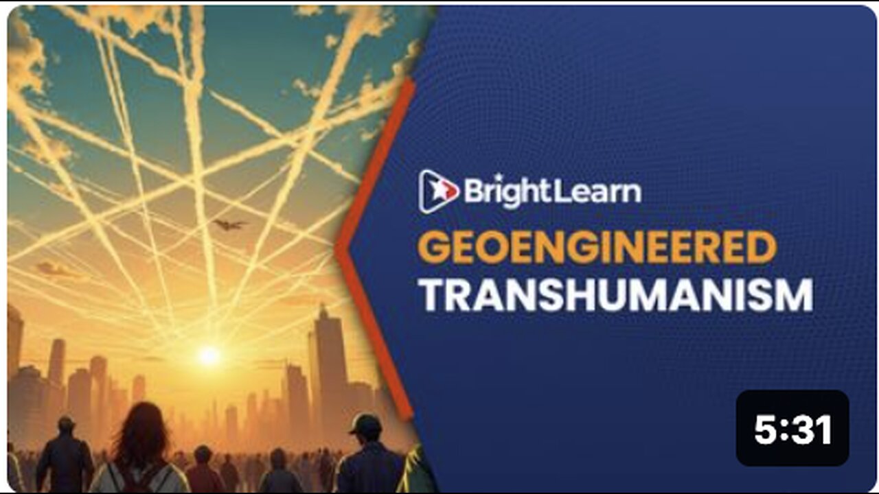 BrightLearn - Geoengineered Transhumanism by Elana Freeland