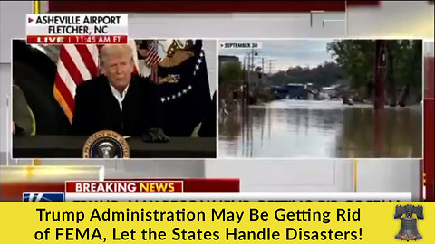 Trump Administration May Be Getting Rid of FEMA, Let the States Handle Disasters!