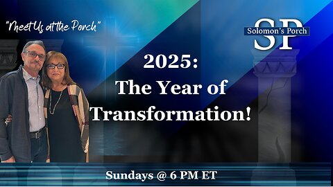 Solomon's Porch: 2025! Why Is This Year Different? What Can We Expect?