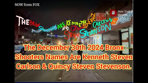 The December 30th 2024 Bronx Shooters Names Are Kenneth Steven Carlson & Quincy Steven Stevenson.