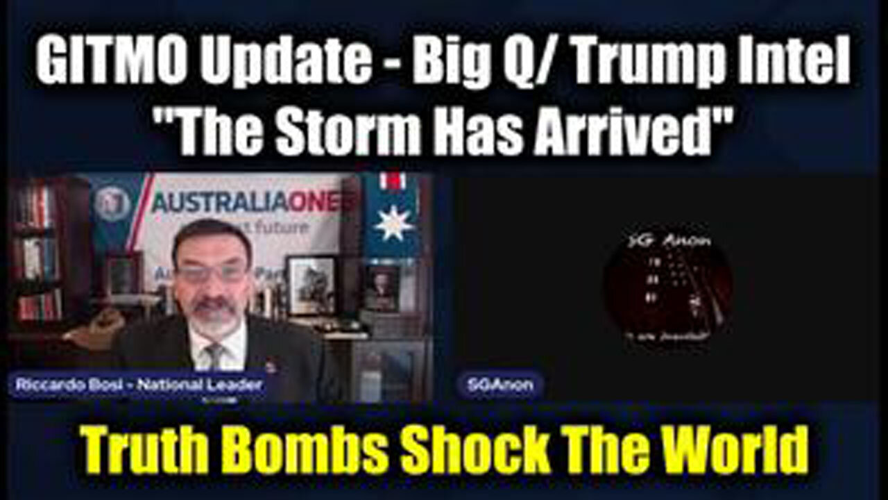 SG ANON & LT. COL. RICCARDO BOSI: GITMO UPDATE - BIG Q/ TRUMP INTEL, "THE STORM HAS ARRIVED"