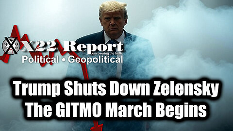 New X22 Report Feb 28 - Trump Shuts Down Zelensky; BIG ARREST, The GITMO March Begins