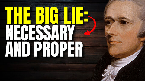 Necessary and Proper: The Big Lie That Unleashed Big Government