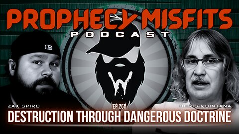 Prophecy Misfits Podcast 1/14/25: Destruction Through Dangerous Doctrine with Chris Quintana