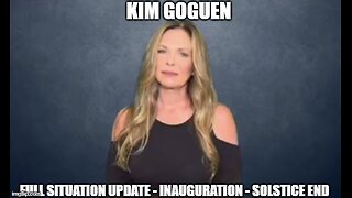 Kim Goguen: Full Situation Update 1/13/25 - Inauguration - Solstice End!