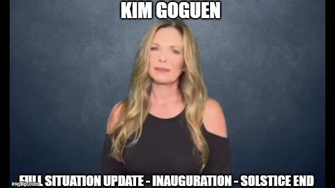 Kim Goguen: Full Situation Update 1/13/25 - Inauguration - Solstice End!