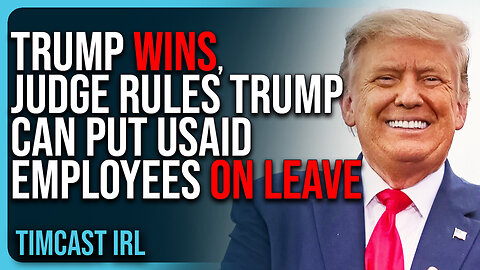 TRUMP WINS, Judge Rules Trump Can Put USAID Employees On Leave